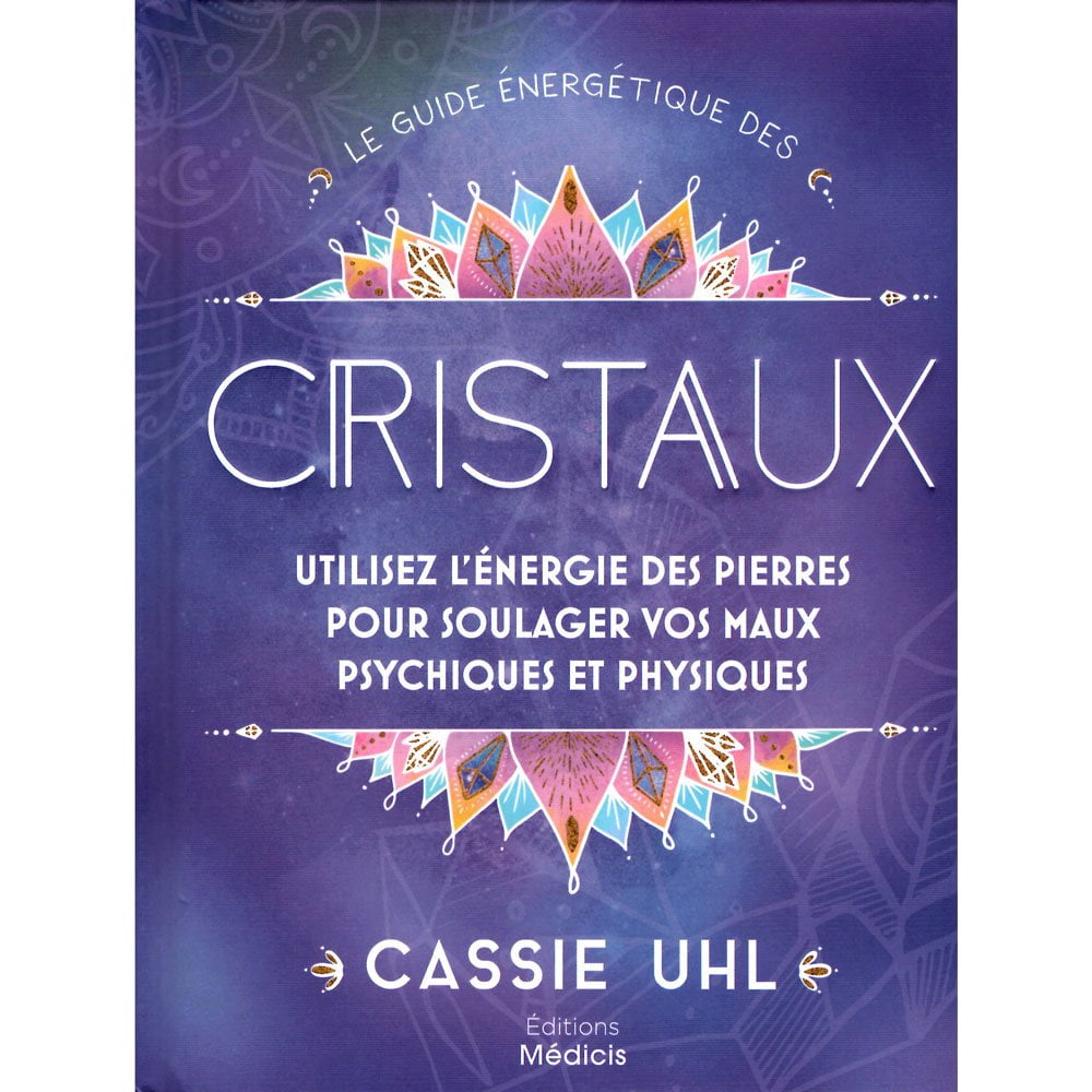 Livre - Le guide énergétique des cristaux : utilisez l'énergie des pierres pour soulager vos maux psychiques et physiques